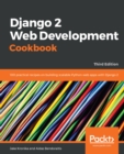 Image for Django 2 Web Development Cookbook: 100 practical recipes on building scalable Python web apps with Django 2, 3rd Edition