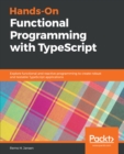Image for Hands-on Functional Programming With Typescript: Explore Functional and Reactive Programming to Create Robust and Testable Typescript Applications