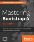 Image for Mastering Bootstrap 4: master the latest version of Bootstrap 4 to build highly customized responsive web apps