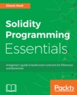 Image for Solidity programming essentials: a beginner&#39;s guide to build smart contracts for Ethereum and blockchain