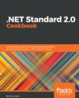 Image for .NET Standard 2.0 cookbook: develop high quality, fast and portable applications by leveraging the power of .NET Standard library