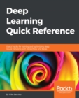 Image for Deep learning quick reference: useful hacks for training and optimizing deep neural networks with FensorFlow and Keras