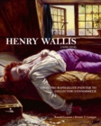 Image for Henry Wallis (1830-1916)  : from Pre-Raphaelite painter to collector/connoisseur