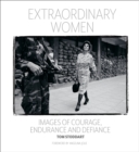Image for Extraordinary women  : images of courage, endurance &amp; defiance