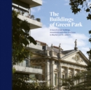 Image for The buildings of green park  : a tour of certain buildings, monuments and other structures in Mayfair and St. James&#39;s