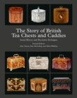 Image for The story of British tea chests and caddies  : social history and decorative techniques