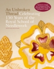 Image for An unbroken thread  : celebrating 150 years of the Royal School of Needlework