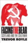 Image for Facing the bear: Scotland and the Cold War