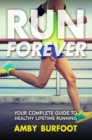 Image for Run forever: your complete guide to healthy lifetime running