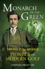 Image for Monarch of the green: young Tom Morris : pioneer of modern golf