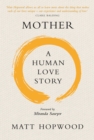 Image for Mother: a human love story