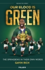 Image for Our Blood Is Green: Going Behind the Springbok Jersey