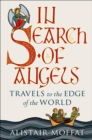 Image for In Search of Angels: Travels to the Edge of the World