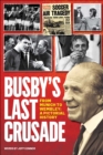 Image for Busby&#39;s Last Crusade: From Munich to Wembley : A Pictorial History