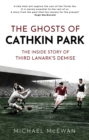 Image for The Ghosts of Cathkin Park: Inside Third Lanark&#39;s Extraordinary Final Season