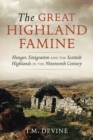 Image for The Great Highland Famine: Hunger, Emigration and the Scottish Highlands in the Nineteenth Century