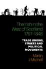 Image for The Irish in the west of Scotland, 1797-1848: trade unions, strikes and political movements.