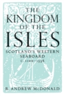 Image for Kingdom of the Isles: Scotland&#39;s Western Seaboard, C.1100-C.1336