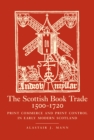 Image for The Scottish Book Trade, 1500-1720: Print Commerce and Print Control in Early Modern Scotland