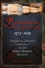Image for Bloodfeud in Scotland, 1573-1625: violence, justice and politics in an early modern society