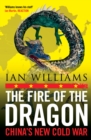 Image for The Fire of the Dragon: China&#39;s New Cold War