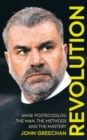 Image for Revolution: Ange Postecoglou : The Man, the Methods and the Mastery
