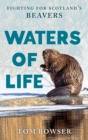 Image for Waters of Life: Fighting for Scotland&#39;s Beavers