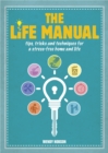 Image for The life manual: tips, tricks, and techniques for a stress-free home and life