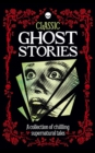 Image for Classic ghost stories: a collection of chilling supernatural tales