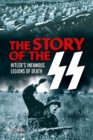 Image for The story of the SS: Hitler&#39;s infamous legions of death