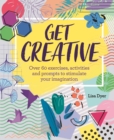Image for Get Creative : Over 60 exercises, activities and prompts to stimulate your imagination
