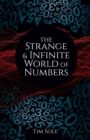 Image for The Strange &amp; Infinite World of Numbers