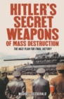 Image for Hitler&#39;s secret weapons of mass destruction  : the Nazi plan for final victory