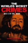 Image for The world&#39;s worst crimes: an A-Z of evil deeds