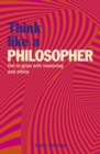 Image for Think like a philosopher  : get to grips with reasoning and ethics
