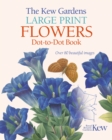 Image for The Kew Gardens Large Print Flowers Dot-to-Dot Book : Over 80 Beautiful Images