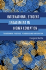 Image for International student engagement in higher education  : transforming practices, pedagogies and participation