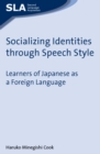Image for Socializing identities through speech style: learners of Japanese as a foreign language