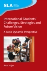 Image for International students&#39; challenges, strategies and future vision: a socio-dynamic perspective
