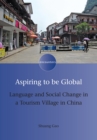 Image for Aspiring to be global  : language and social change in a tourism village in China