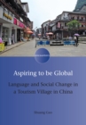 Image for Aspiring to be global: language and social change in a tourism village in China