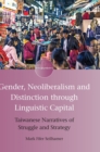 Image for Gender, neoliberalism, and distinction through linguistic capital  : Taiwanese narratives of struggle and strategy