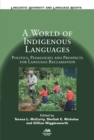 Image for A world of indigenous languages: policies, pedagogies and prospects for language reclamation