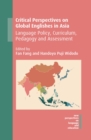 Image for Critical perspectives on Global Englishes in Asia: language policy, curriculum, pedagogy and assessment : 71