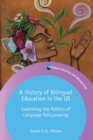Image for A history of bilingual education in the US  : examining the politics of language policymaking