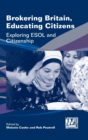 Image for Brokering Britain, educating citizens  : exploring ESOL and citizenship