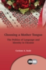 Image for Choosing a Mother Tongue: Ukrainian Sociolinguistic Identity Politics : 169