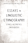 Image for Essays in Linguistic Ethnography: Ethics, Aesthetics, Encounters