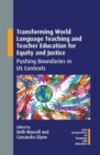 Image for Transforming world language teaching and teacher education for equity and justice  : pushing boundaries in US contexts