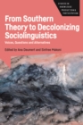Image for From Southern Theory to Decolonizing Sociolinguistics: Voices, Questions and Alternatives